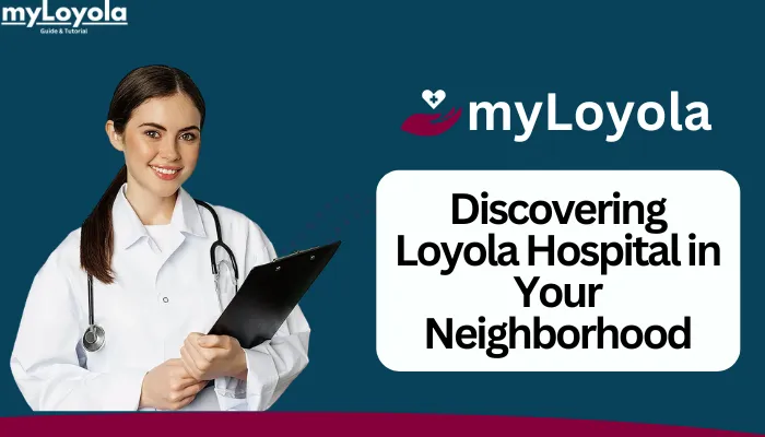 Discovering Loyola Hospital in Your Neighborhood