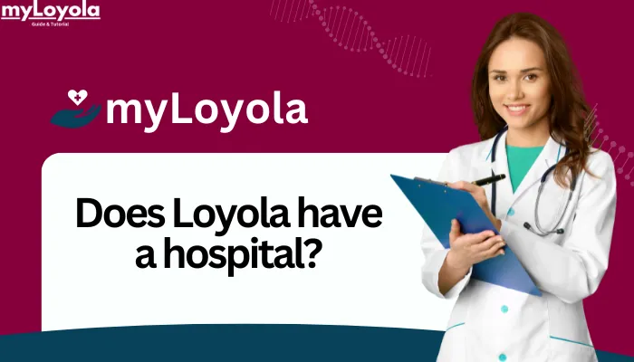 Does Loyola have a hospital?