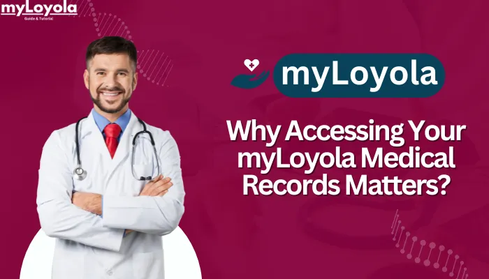 Why Accessing Your myLoyola Medical Records Matters?